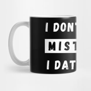 I Dont Make Mistakes I Date Them. Funny Dating Design. Mug